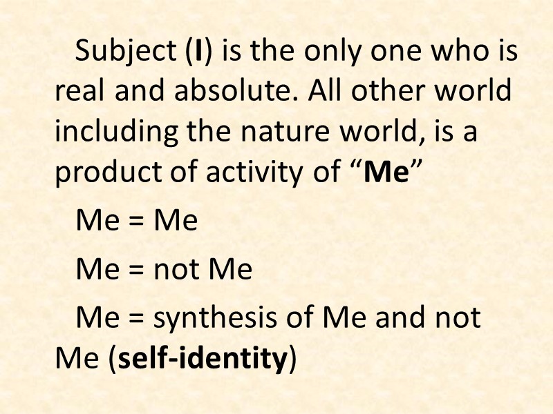 Subject (I) is the only one who is real and absolute. All other world